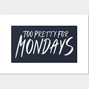 Too Pretty For Mondays Posters and Art